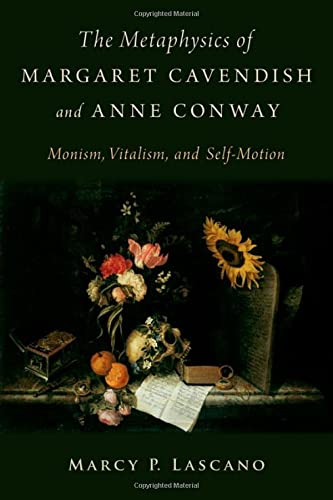The Metaphysics Of Margaret Cavendish And Anne Conway Monism Vitalism And Selfmotion Lascano