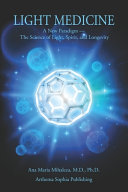 Light Medicine A New Paradigm The Science Of Light Spirit And Longevity Mihalcea Md
