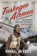 Tuskegee Airmen Dogfighting With The Luftwaffe And Jim Crow Samuel De Korte