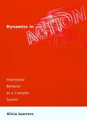 Alicia Juarrero Dynamics In Action Intentional Behavior As A Complex System