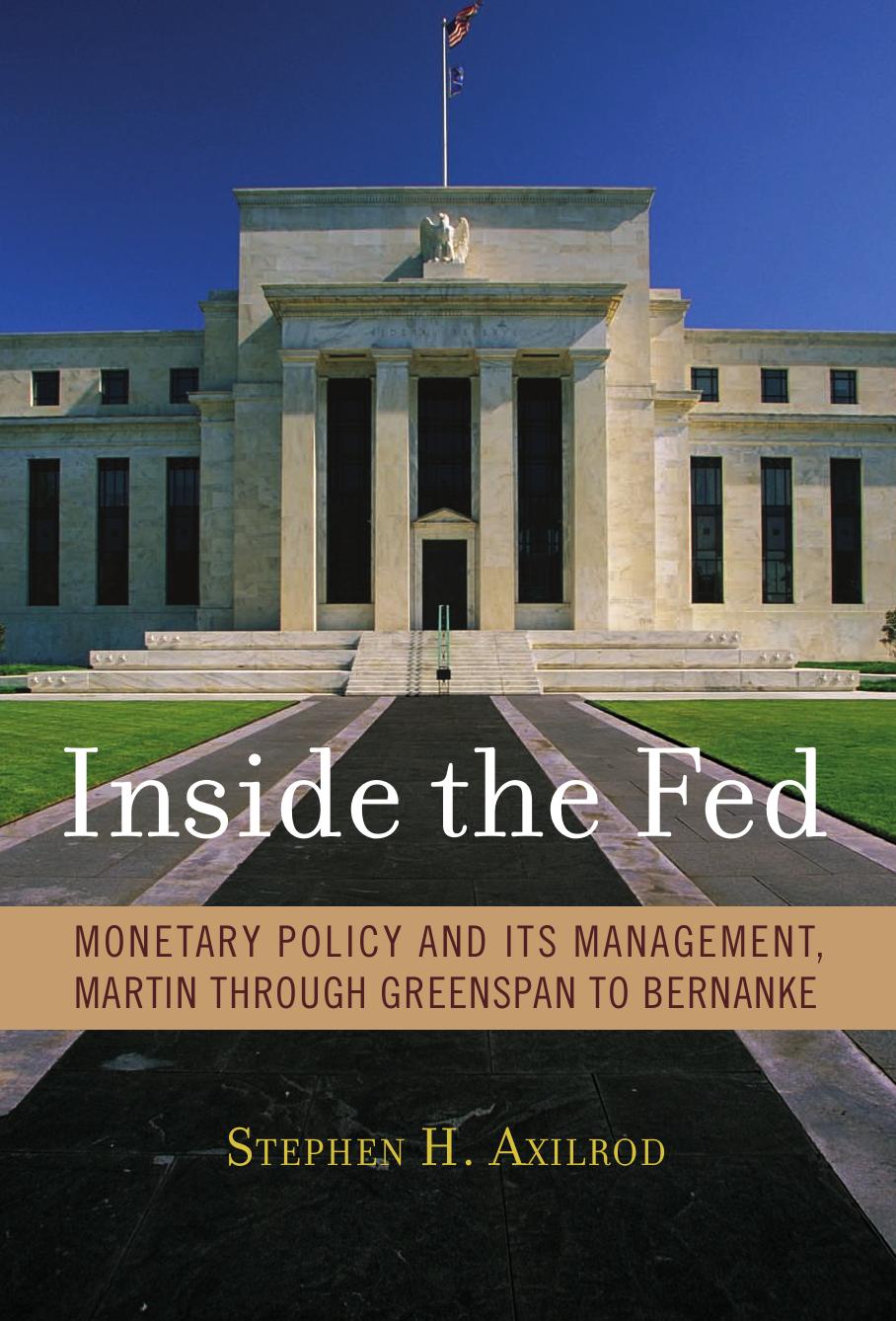 Inside The Fed Monetary Policy And Its Management Martin Through Greenspan To Bernanke Stephen H Axilrod