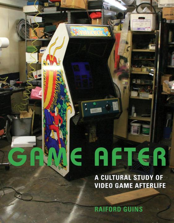 Game After A Cultural Study Of Video Game Afterlife Raiford Guins
