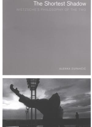 Alenka Zupancic The Shortest Shadow Nietzsches Philosophy Of The Two 1
