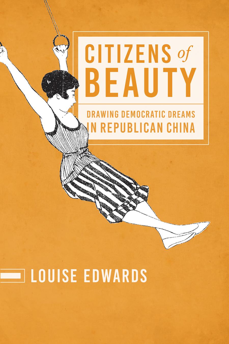 Citizens Of Beauty Drawing Democratic Dreams In Republican China Louise Edwards Professor Of Modern Chinese History Louise Edwards