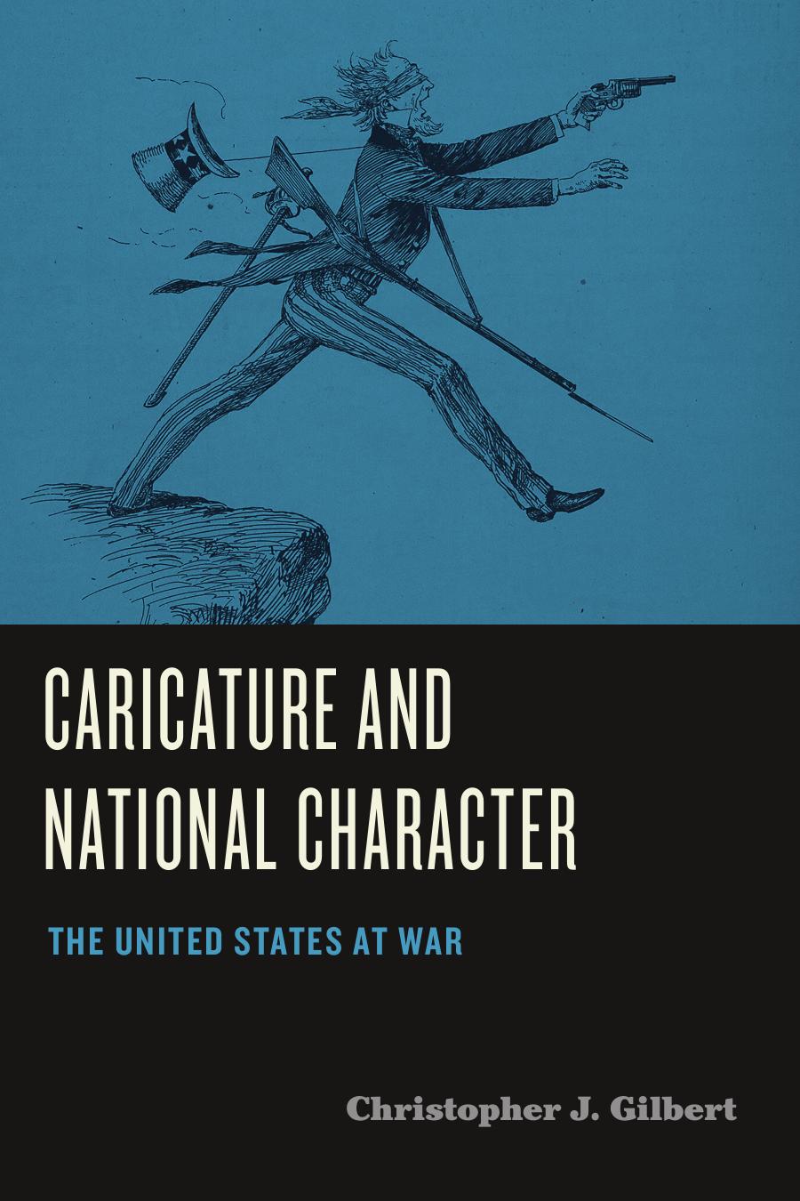 Caricature And National Character The United States At War Christopher J Gilbert