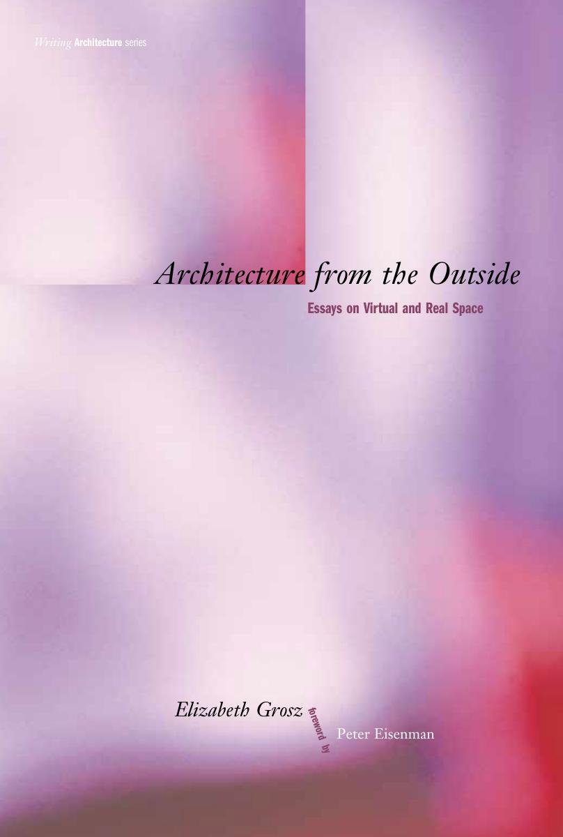 Grosz Elizabeth Architecture From The Outside Essays On Virtual And Real Space Unknown