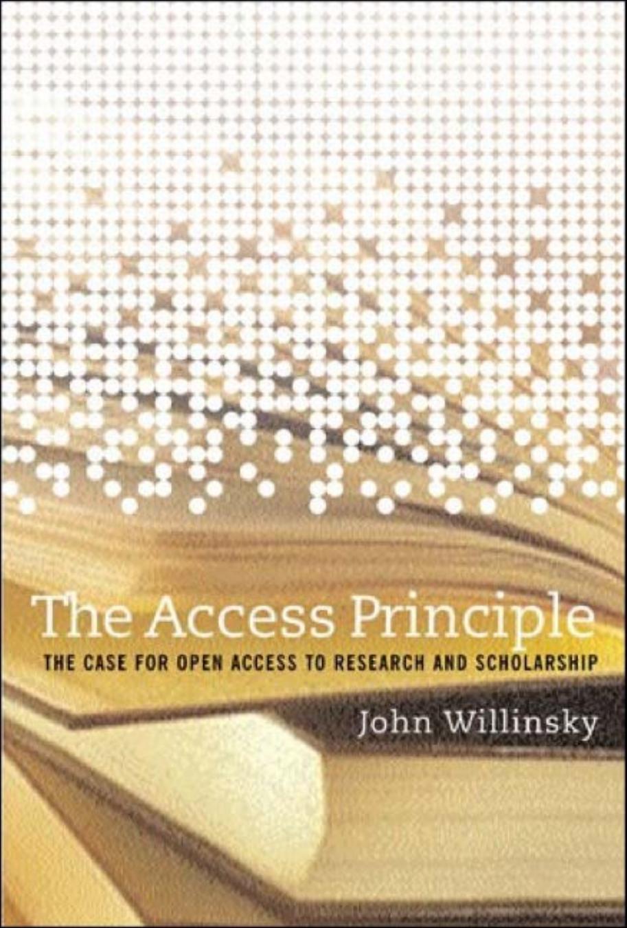 The Access Principle The Case For Open Access To Research And Scholarship John Willinsky