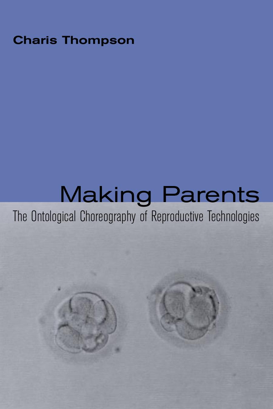 Making Parents The Ontological Choreography Of Reproductive Technologies Inside Technology Charis Thompso