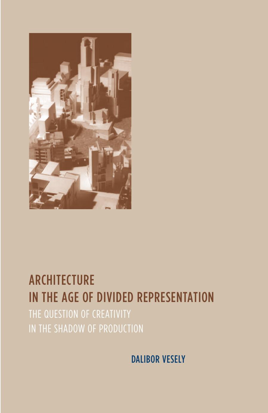 Architecture In The Age Of Divided Representation Vesely Dalibor