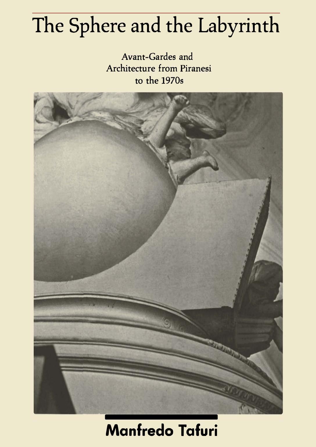 Manfredo Tafuri The Sphere The Labyrinth Avantgardes Architecture From Piranesi To The 1970s