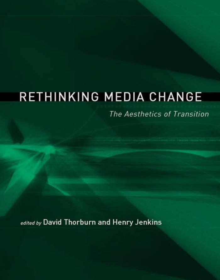 David Thorburn Henry Jenkins Rethinking Media Change The Aesthetics Of Transition Media In Transition