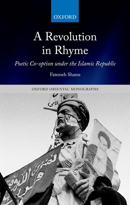A Revolution In Rhyme Poetic Cooption Under The Islamic Republic Fatemeh Shams