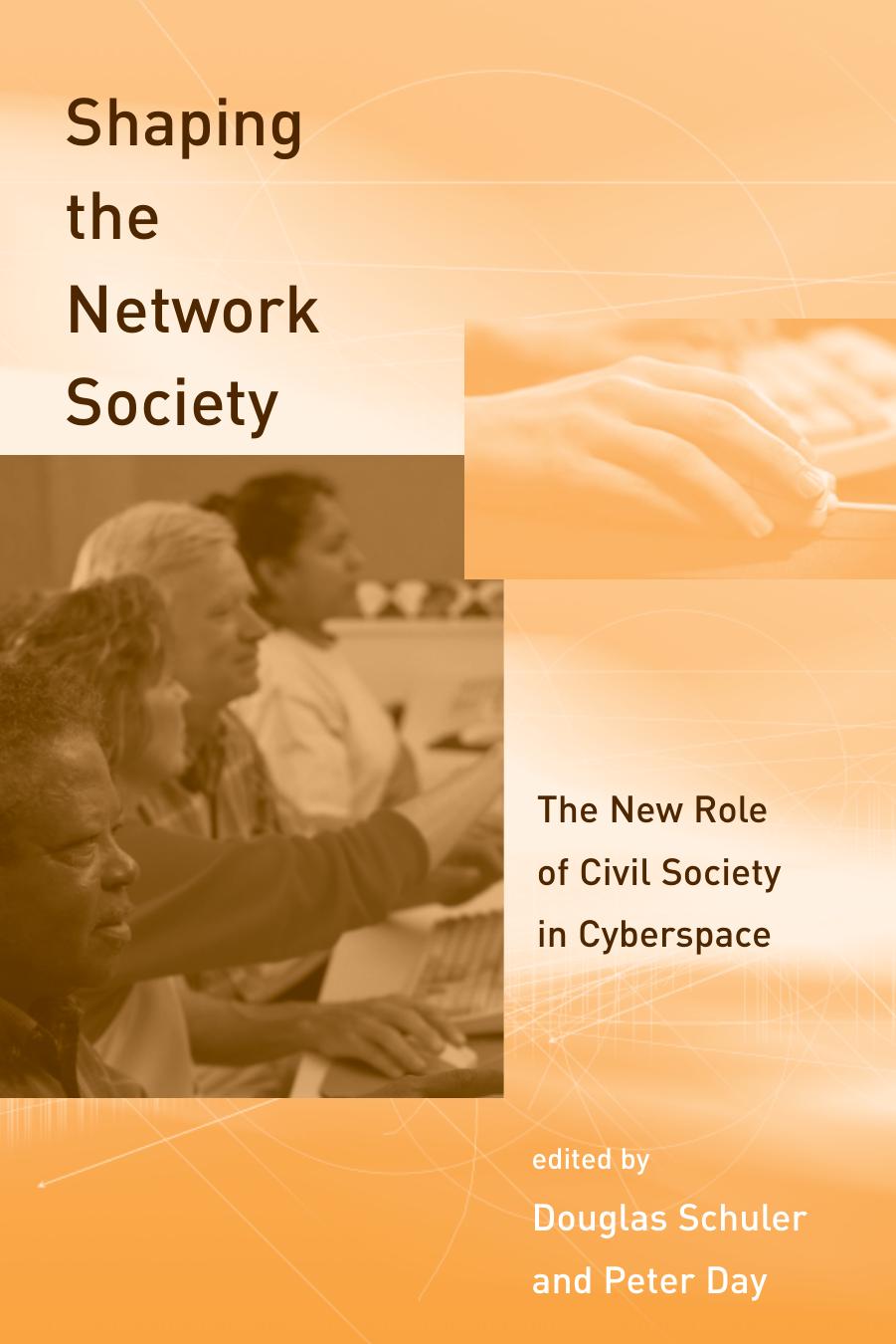 Shaping The Network Society The New Role Of Civil Society In Cyberspace Douglas Schuler