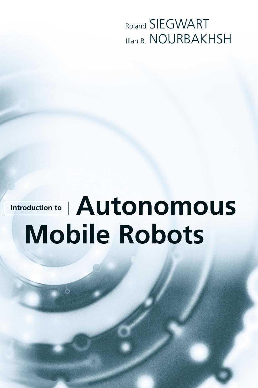 Roland Siegwart Illah R Nourbakhsh Introduction To Autonomous Mobile Robots