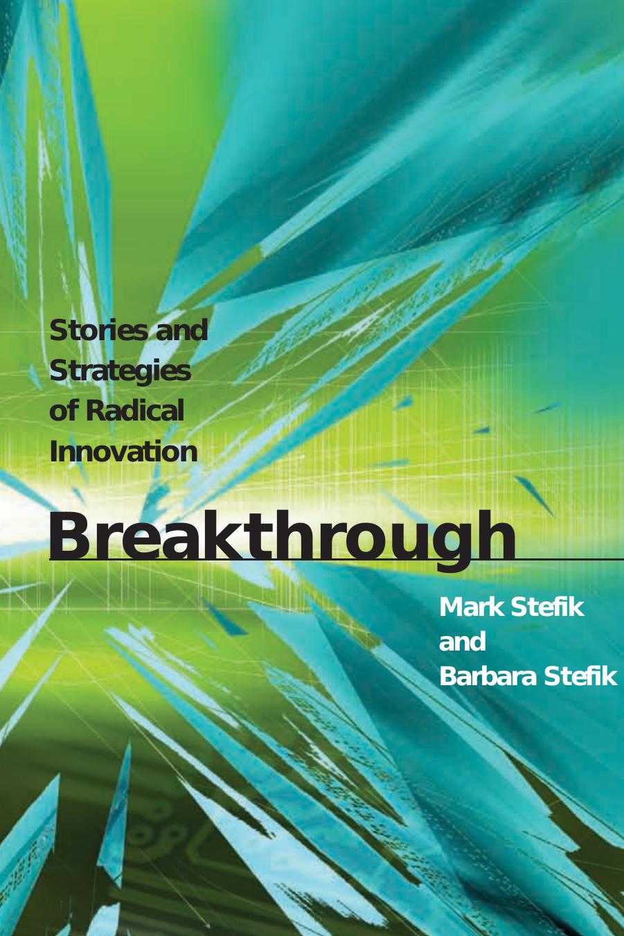 Mark J Stefik Barbara Stefik Breakthrough Stories Strategies Of Radical Innovation