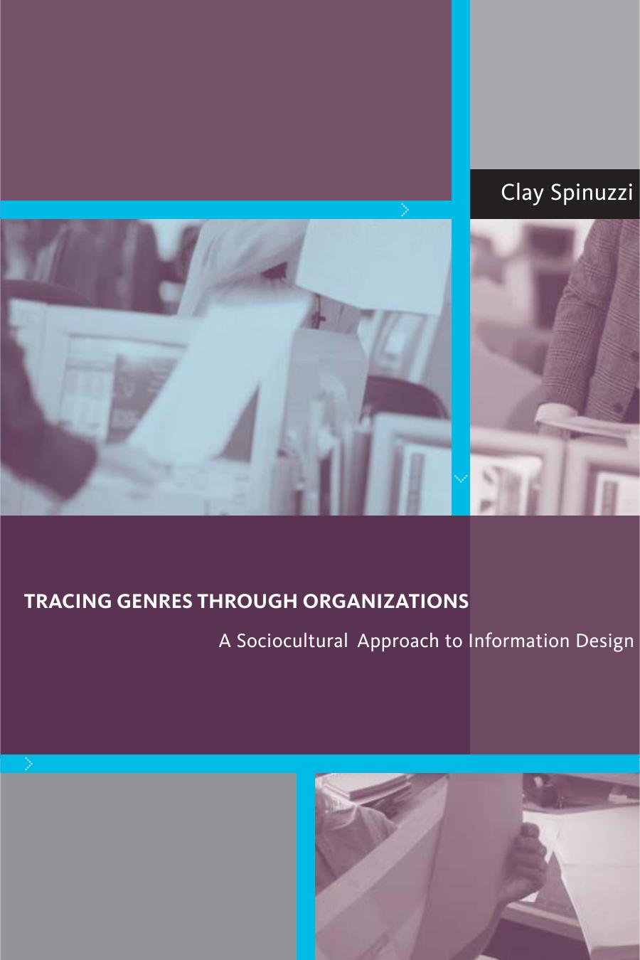 Tracing Genres Through Organizations A Sociocultural Approach To Information Design Clay Spinuzzi
