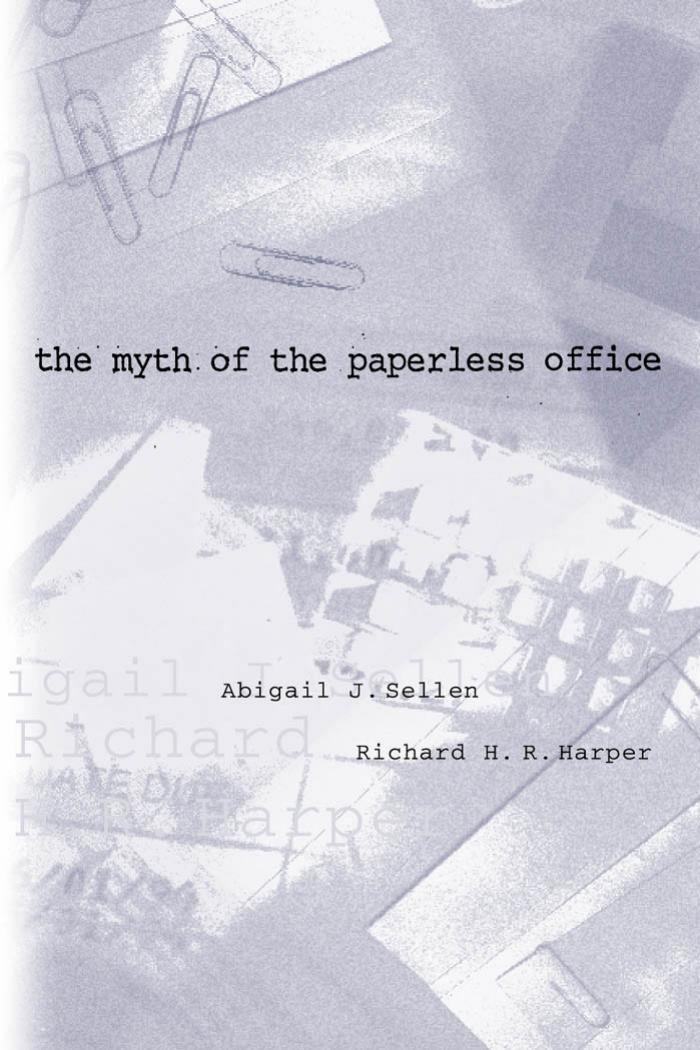 The Myth Of The Paperless Office Abigail J Sellen Richard H R Harper