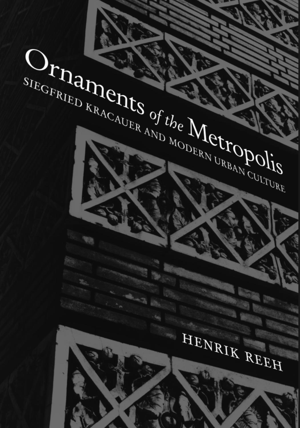Ornaments Of The Metropolis Siegfried Kracauer And Modern Urban Culture Henrik Reeh