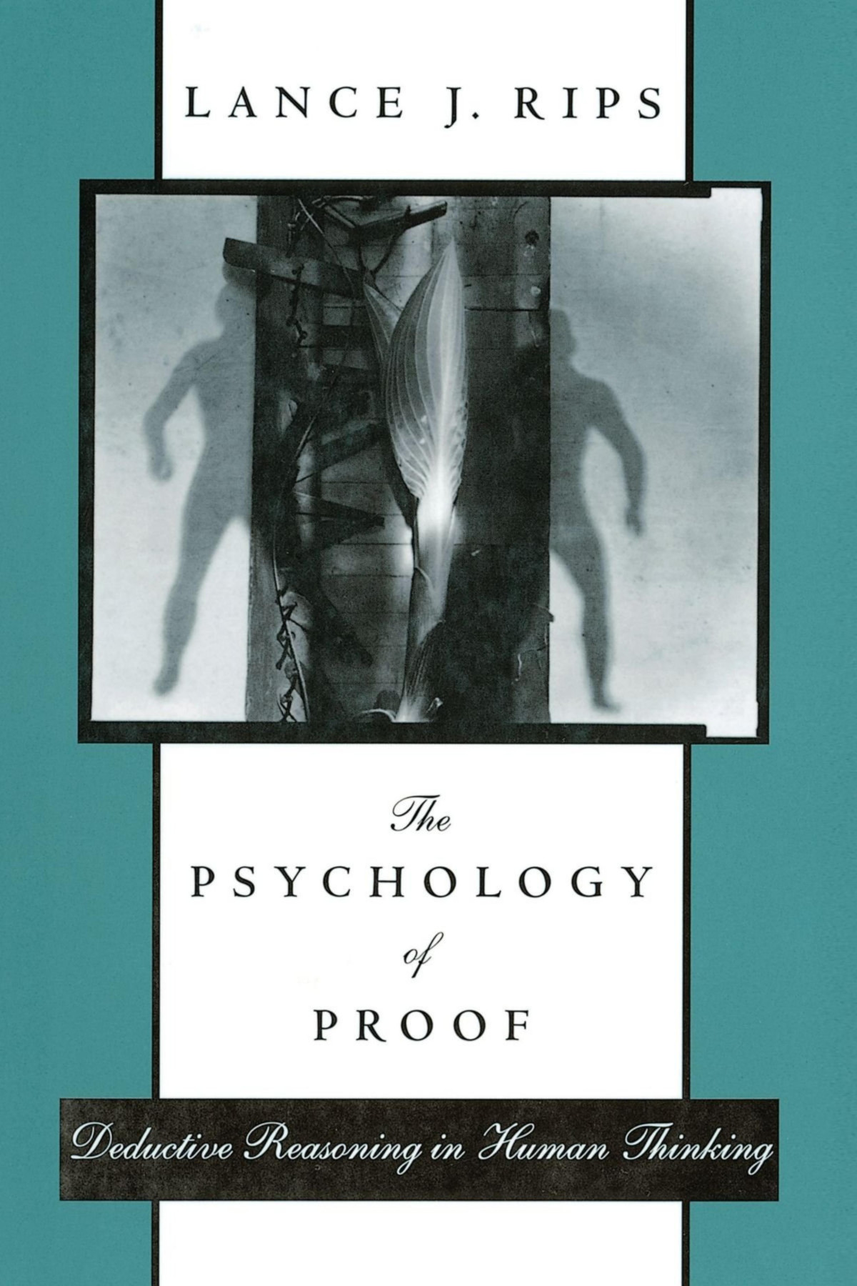 Lance J Rips The Psychology Of Proof Deductive Reasoning In Human Thinking