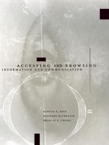 Ronald E Rice Maureen Mccreadie Shanju L Chang Accessing Browsing Information Communication