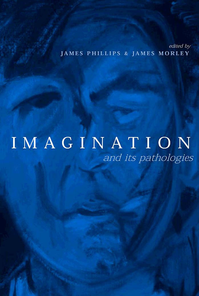 Imagination And Its Pathologies Phillips James Morley James