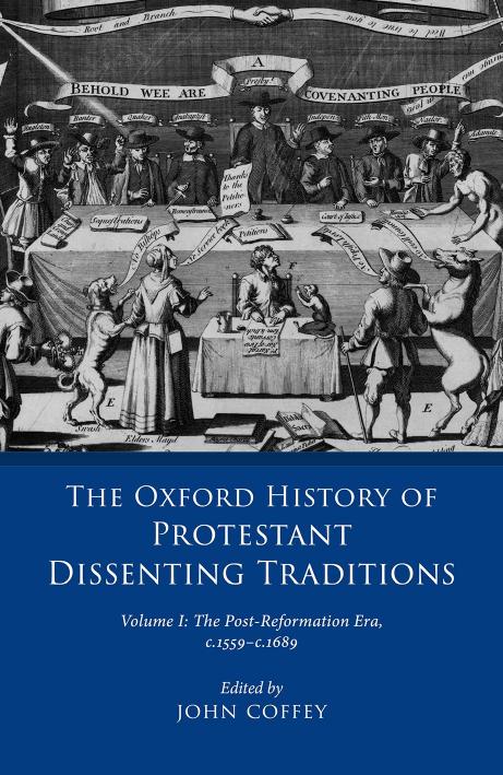 The Oxford History Of Protestant Dissenting Traditions Volume I The Postreformation Era 15591689 John Coffey Professor Of Early Modern History John Coffey