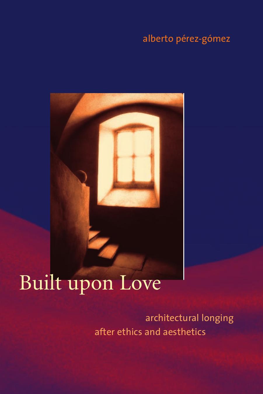 Built Upon Love Architectural Longing After Ethics And Aesthetics Prezgmez