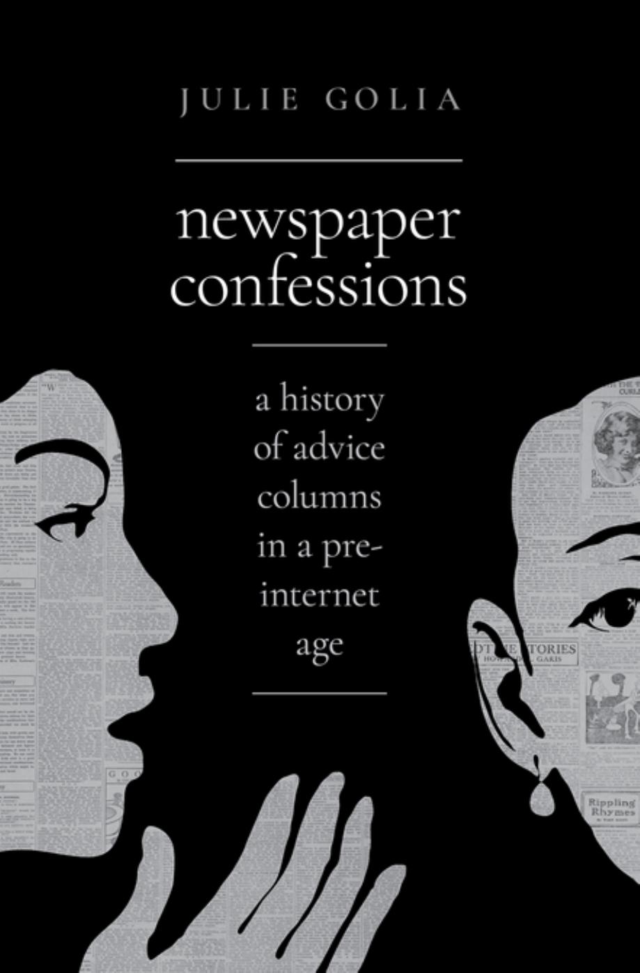 Newspaper Confessions A History Of Advice Columns In A Preinternet Age Julie Golia
