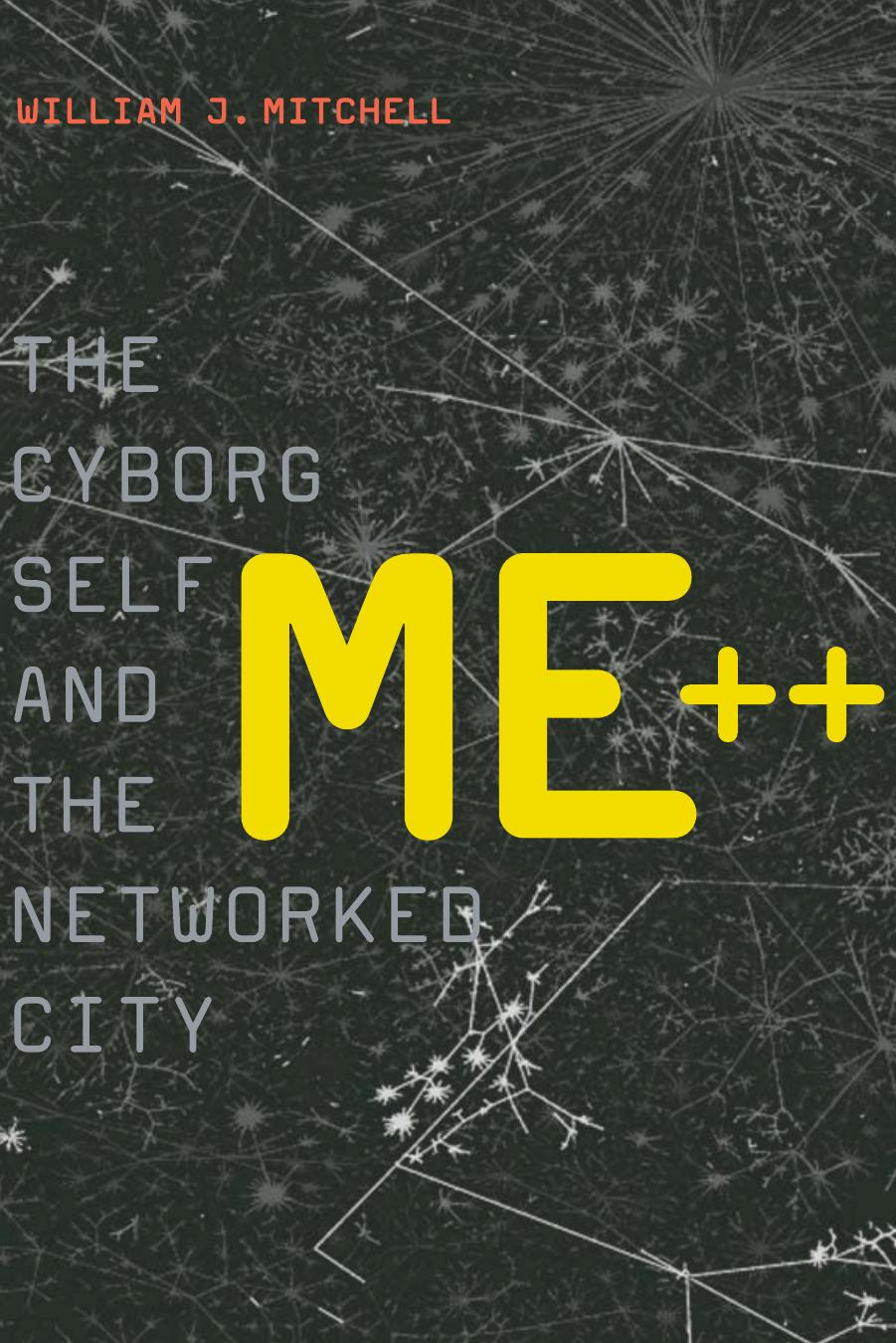 Me The Cyborg Self And The Networked City William J Mitchell