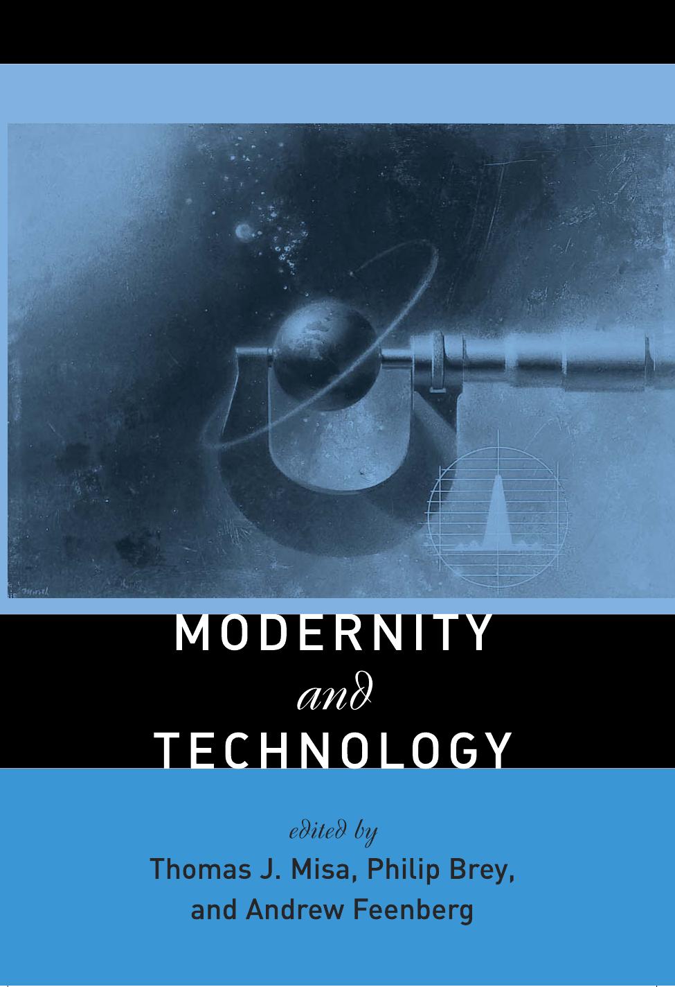 Modernity And Technology Thomas J Misa Philip Brey Andrew Feenberg