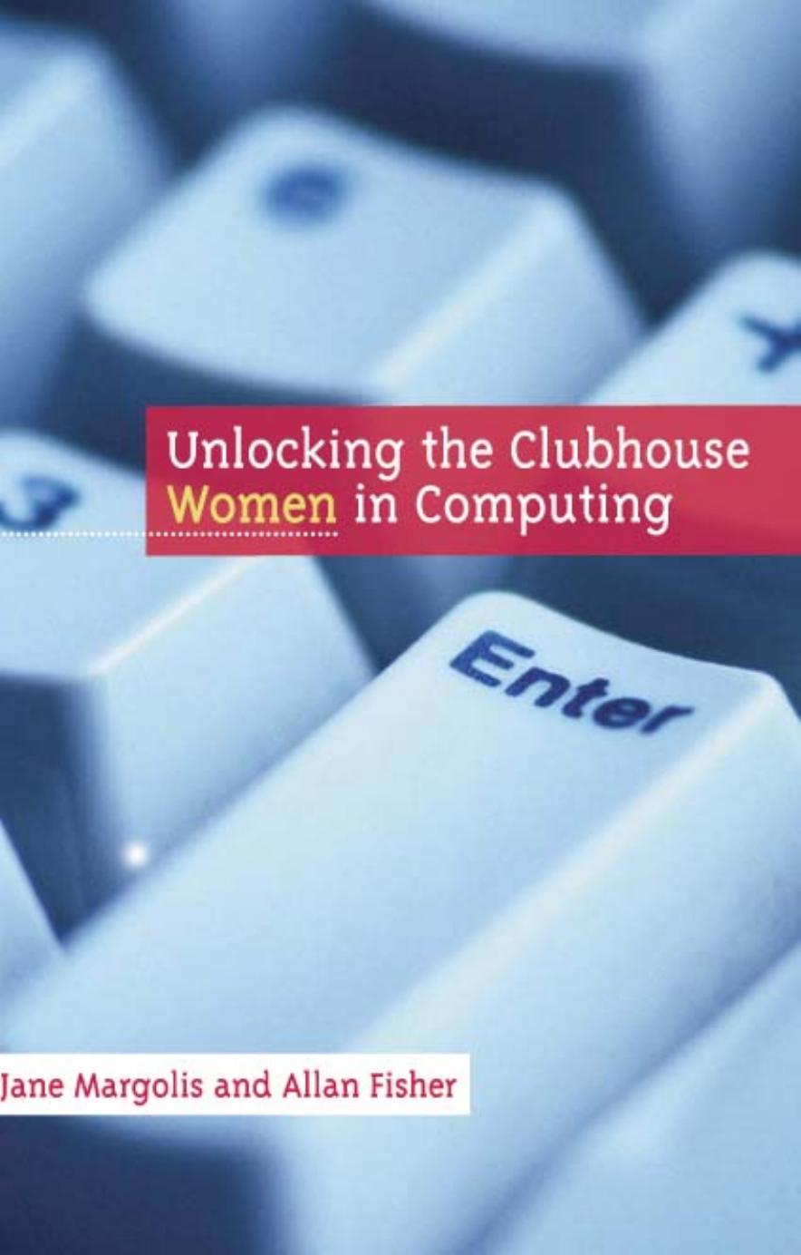 Unlocking The Clubhouse Women In Computing Jane Margolis Allan Fisher