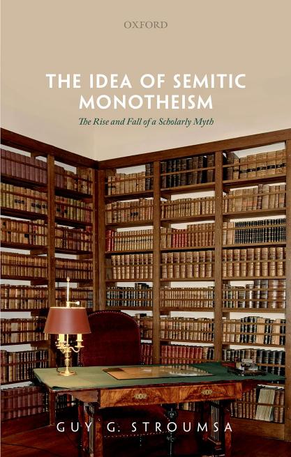 The Idea Of Semitic Monotheism The Rise And Fall Of A Scholarly Myth Guy G Stroumsa