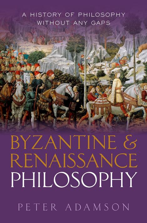 Byzantine And Renaissance Philosophy A History Of Philosophy Without Any Gaps Volume 6 Peter Adamson