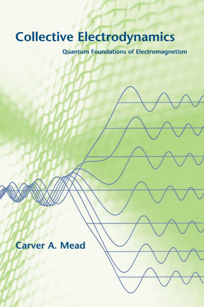 Collective Electrodynamics Quantum Foundations Of Electromagnetism Carver Mead