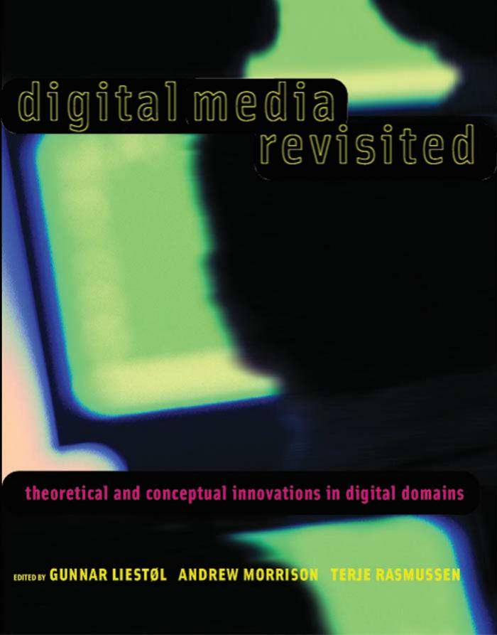 Digital Media Revisited Liestol Gunnar Morrison Andrew Rasmussen