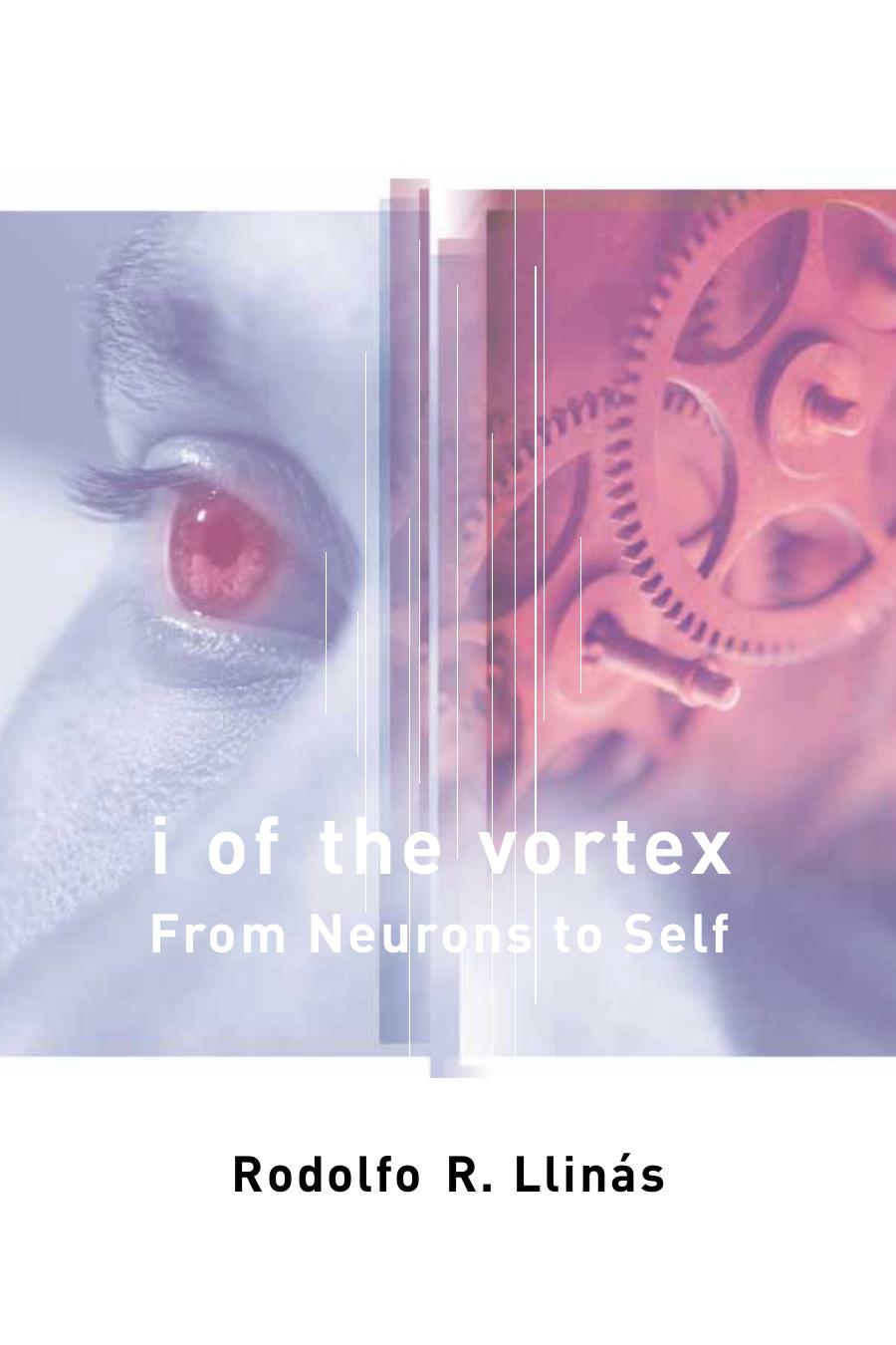 I Of The Vortex From Neurons To Self Rodolfo R Llinas