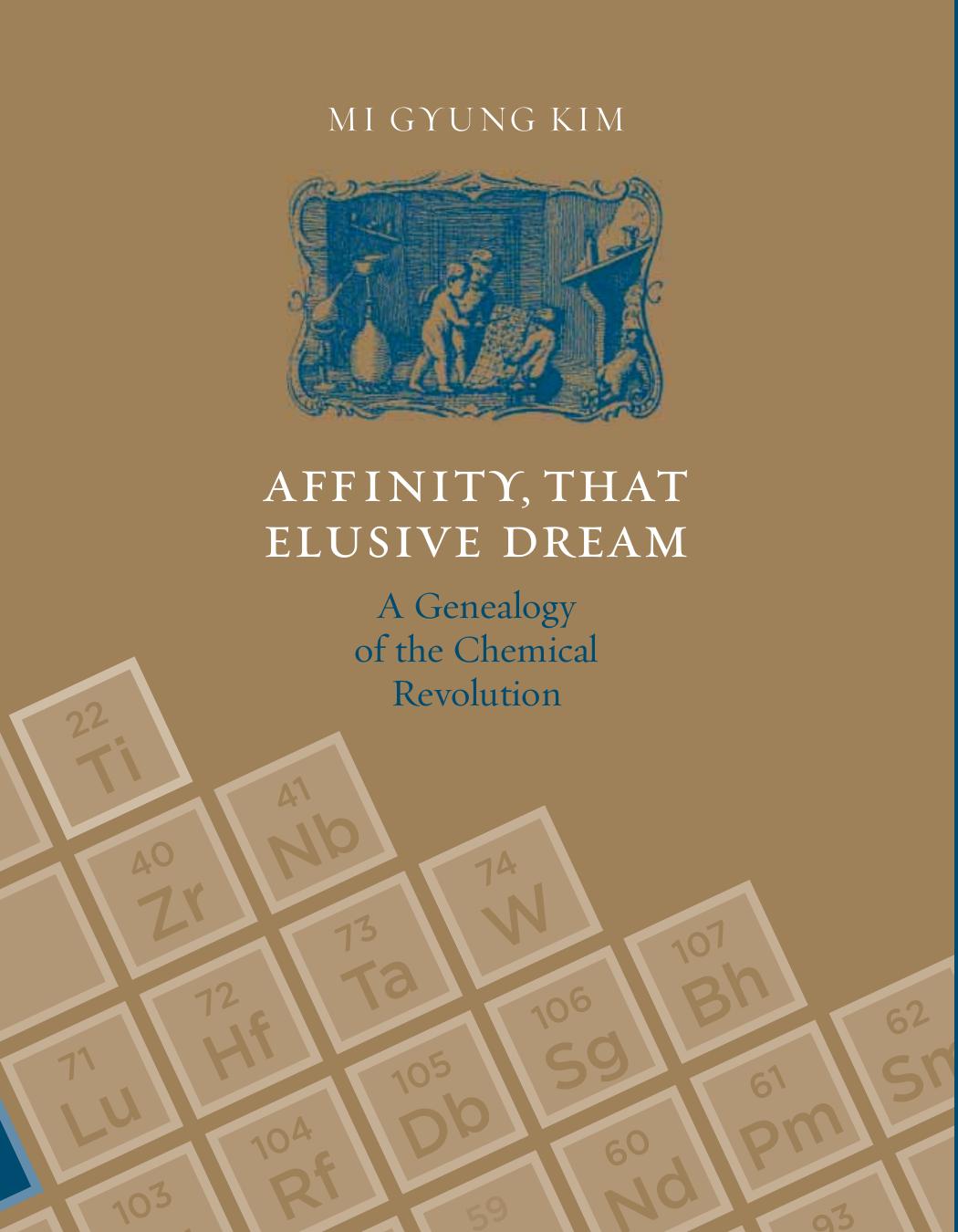 Affinity That Elusive Dream A Genealogy Of The Chemical Revolution Transformations Studies In The History Of Science And Technology Mi Gyung Kim