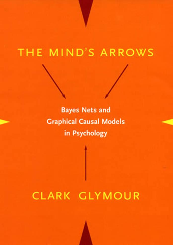 The Minds Arrows Bayes Nets And Graphical Causal Models In Psychology Clark Glymour