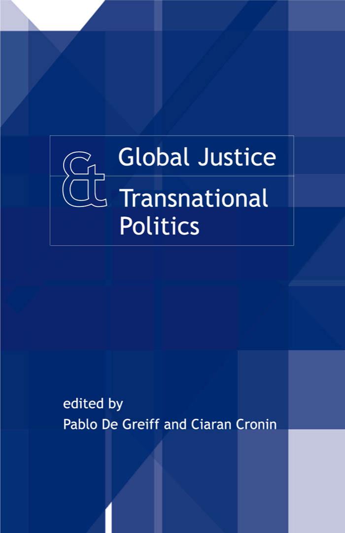 Global Justice And Transnational Politics Essays On The Moral And Political Challenges Of Globalization Pablo De Greiff Ciaran P Cronin