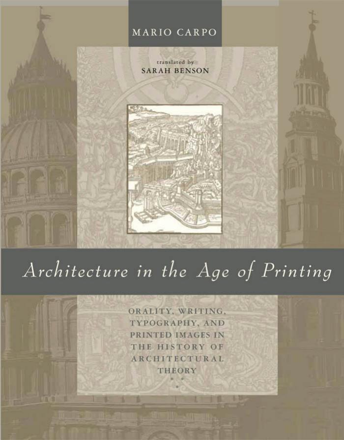 Architecture In The Age Of Printing Orality Writing Typography And Printed Images In The History Of Architectural Theory Mario Carpo