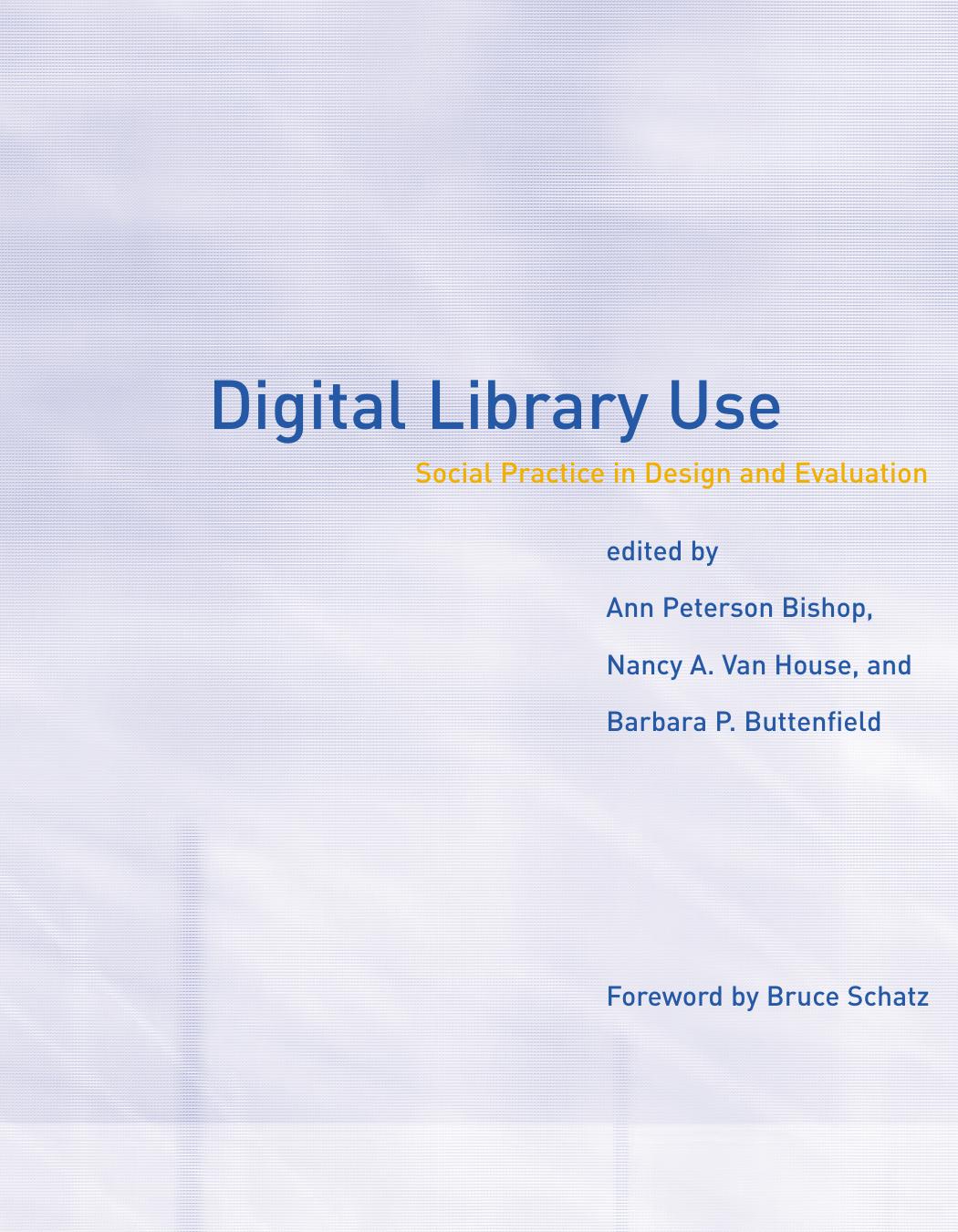 Digital Library Use Social Practice In Design And Evaluation Bruce Schatz