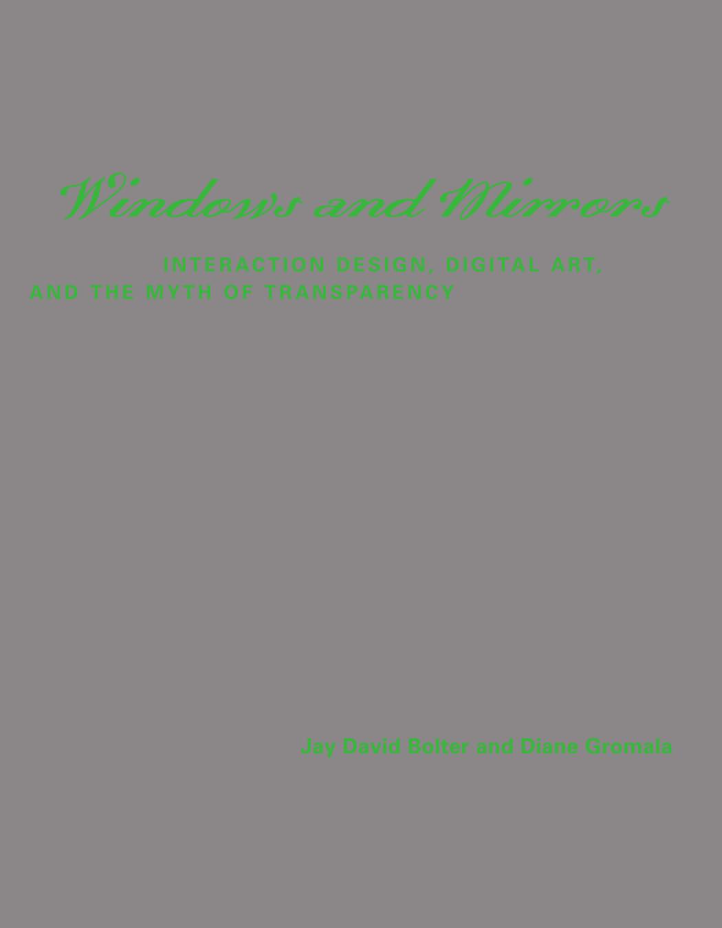 Windows And Mirrors Interaction Design Digital Art And The Myth Of Transparency Leonardo Books Jay David Bolter