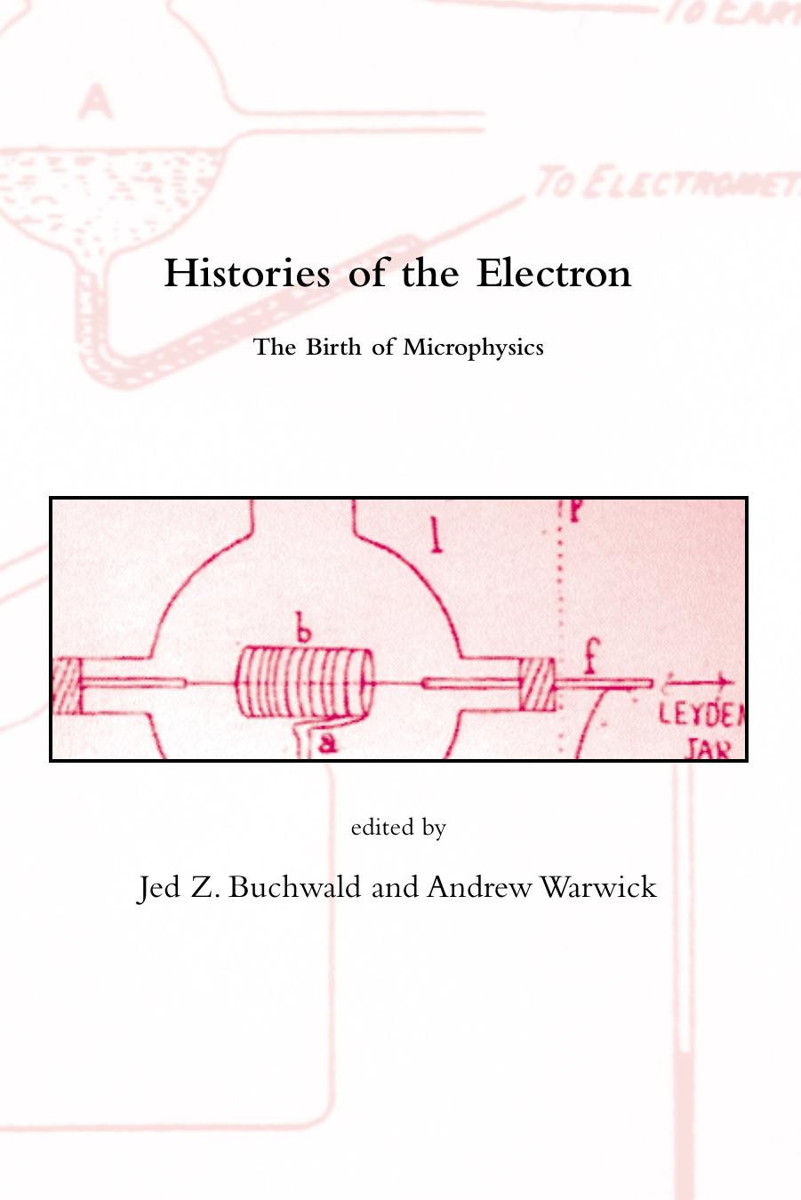 Jed Z Buchwald Andrew Warwick Histories Of The Electron The Birth Of Microphysics