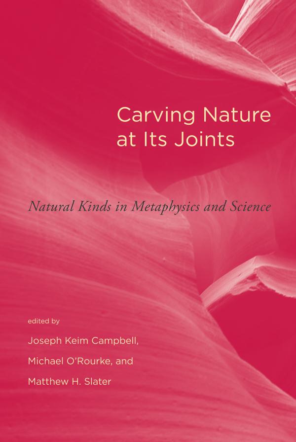 Carving Nature At Its Joints Natural Kinds In Metaphysics And Science Edited By Joseph Kelm Campbell