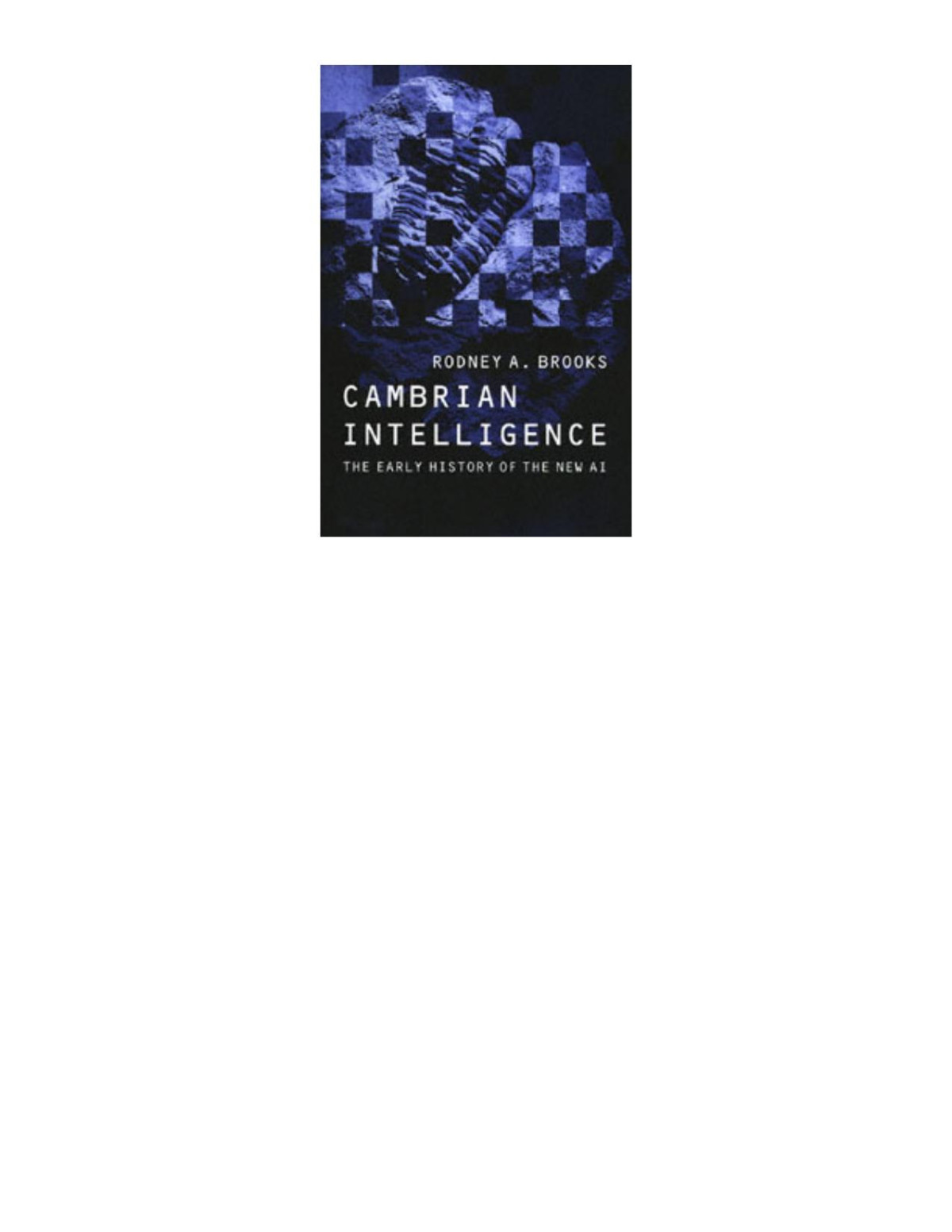 Cambrian Intelligence The Early History Of The New Ai Rodney Allen Brooks