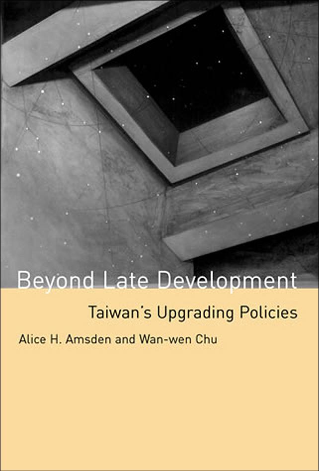 Beyond Late Development Taiwans Upgrating Policies Amsden