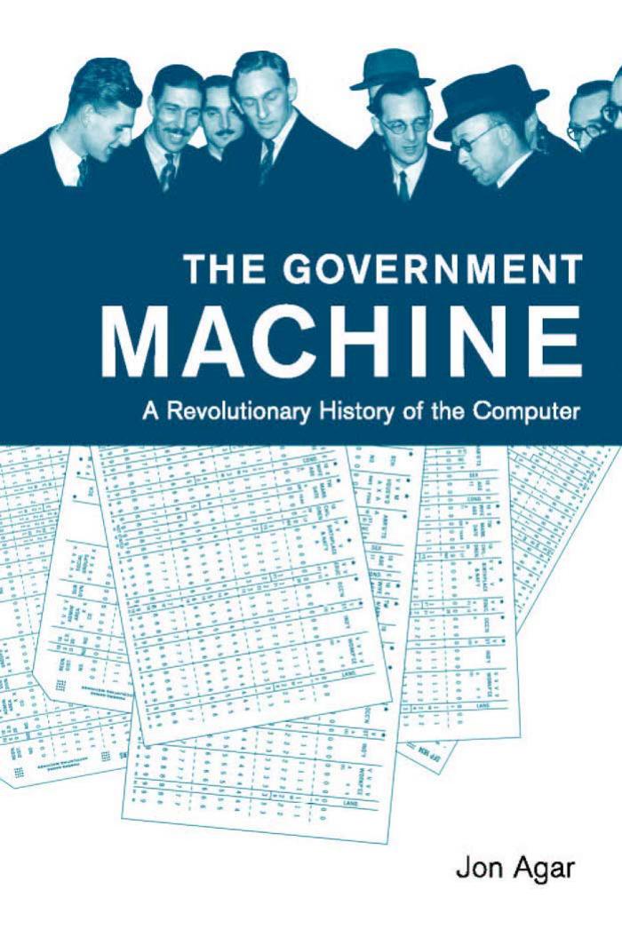The Government Machine A Revolutionary History Of The Computer Jon Agar