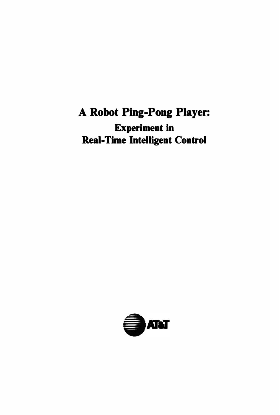 A Robot Pingpong Player Experiments In Realtime Intelligent Control Russell L Andersson