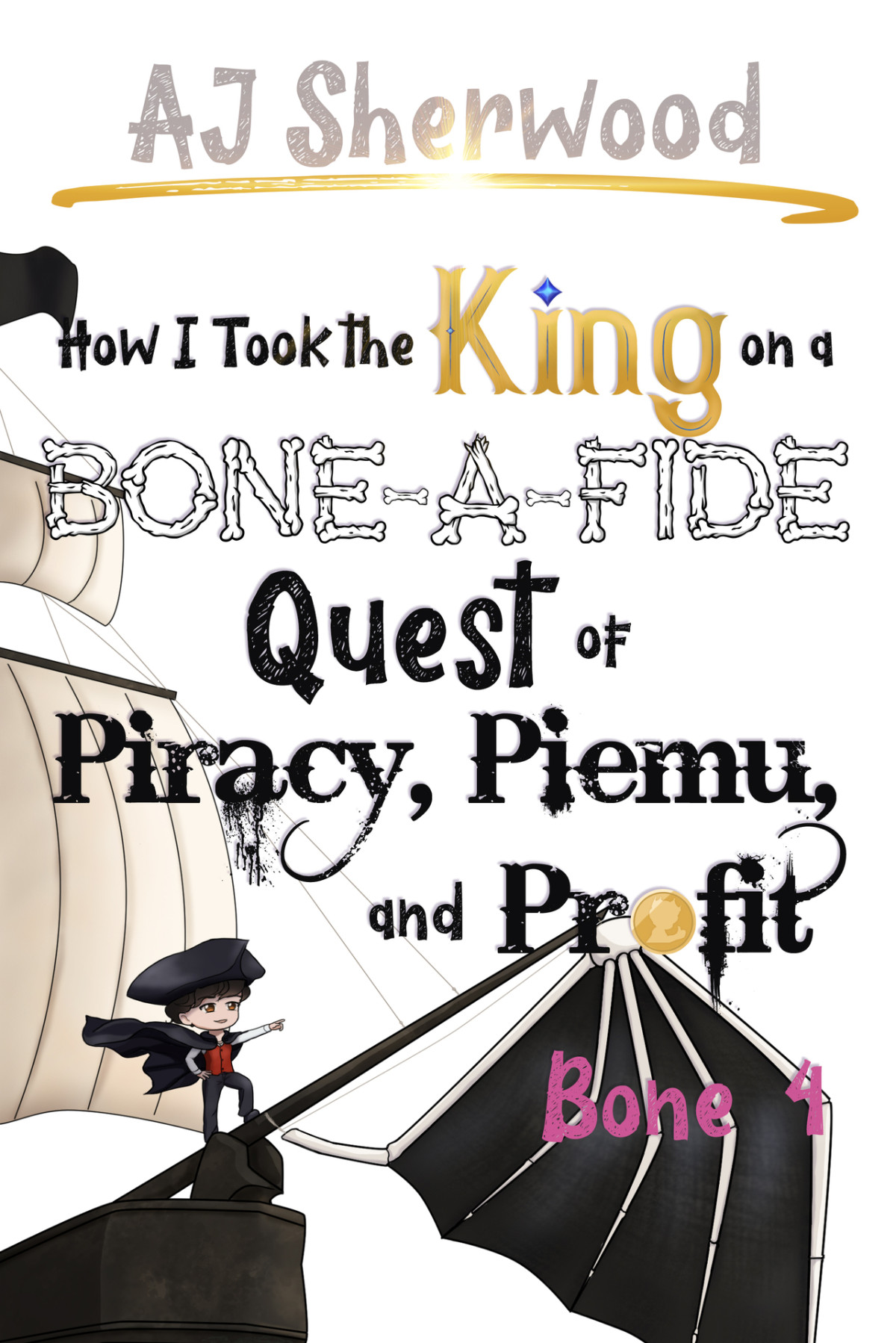 How I Took The King On A Boneafide Quest Of Piracy Piemu And Profit Bone 4 How I Stole The Princesss White Knight And Turned Him To Villainy Book 10 Aj Sherwood