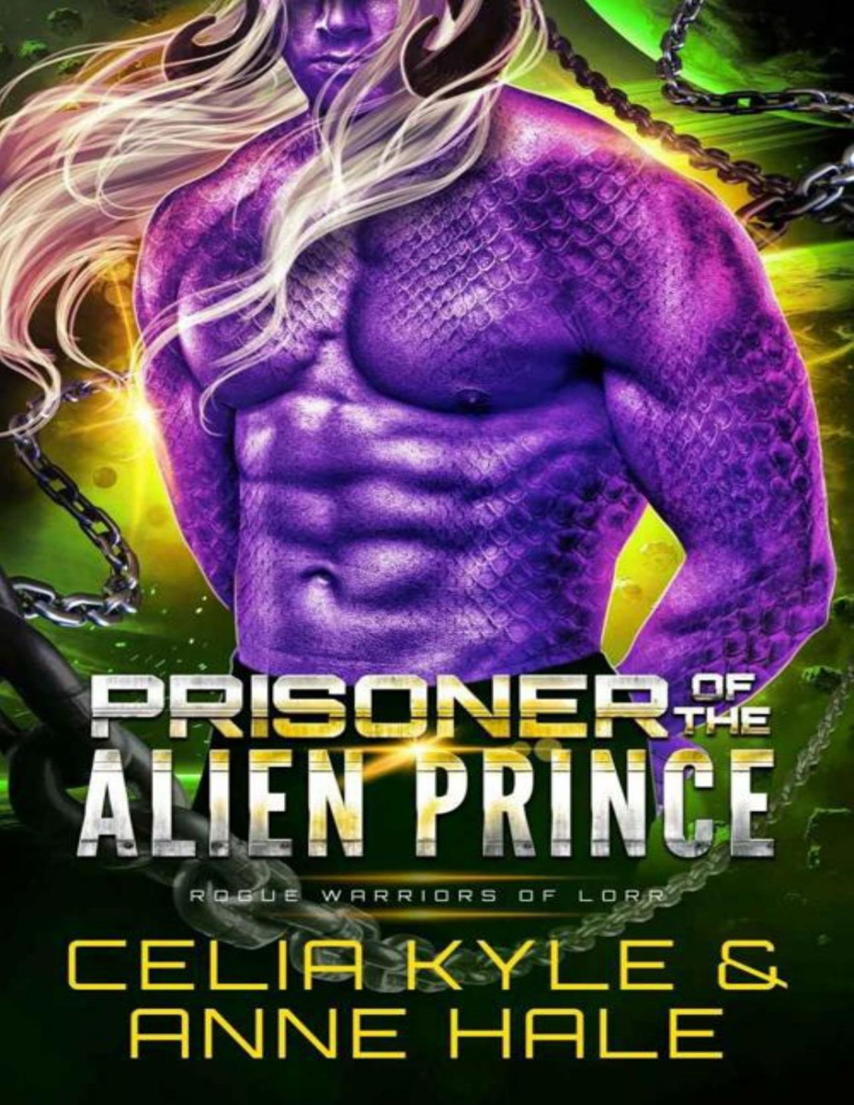 Prisoner Of The Alien Prince A Scifi Alien Romance Novel Rogue Warriors Of Lorr Book 3 Celia Kyle Anne Hale